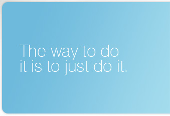 The way to do it is to just do it.
